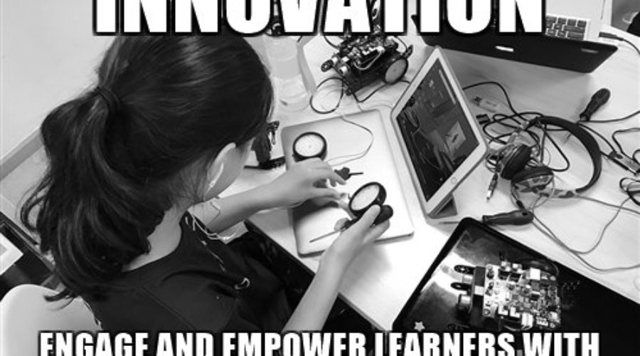 ITA17 – INNOVATION Engage and Empower Learners with Meaningful Challenges